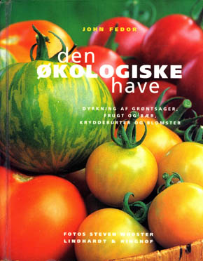 Den �kologiske have - dyrkning af gr�ntsager, frugt og b�r, krydderurter og blomster.
